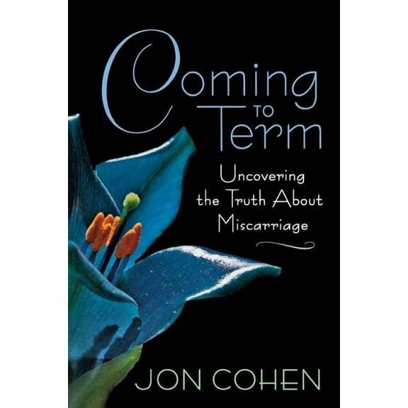 Coming to Term: Uncovering the Truth about Miscarriage, (Paperback)