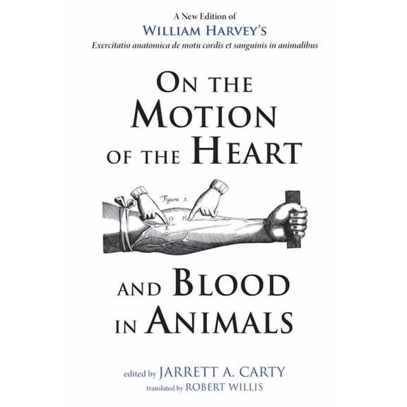 On the Motion of the Heart and Blood in Animals: A New Edition of William Harvey's Exercitatio Anatomica de Motu Cordis , (Paperback)