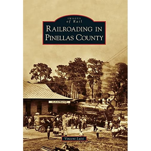 Pre-Owned Railroading in Pinellas County (Paperback) 0738585505 9780738585505