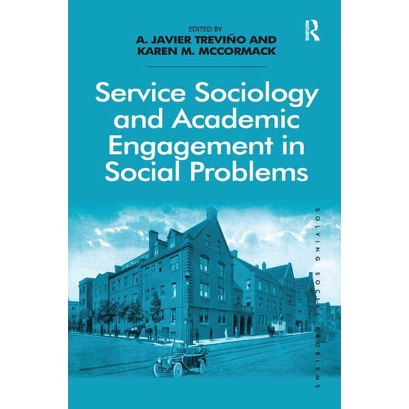 Service Sociology and Academic Engagement in Social Problems. A. Javier Trevio and Karen M. McCormack, (Paperback)