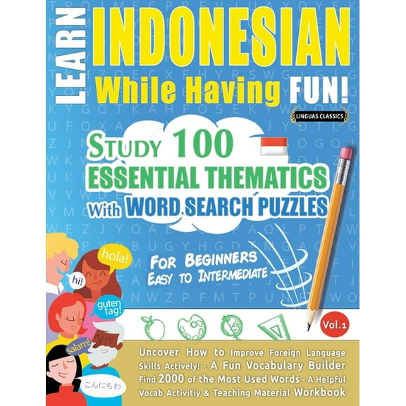 Learn Indonesian While Having Fun! - For Beginners: Easy to Intermediate - Study 100 Essential Thematics with Word Searc, (Paperback)