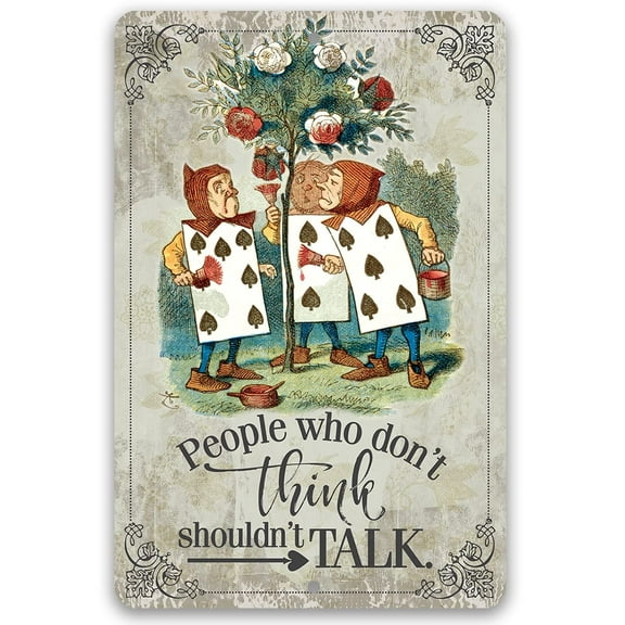 Metal Sign - People Who Don't Think Shouldn't Talk - Durable Metal Sign - Use Indoor/Outdoor - Makes a Great Decor and Gift For Alice in Wonderland Fans (8" x 12")