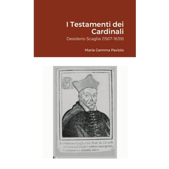 I Testamenti dei Cardinali: Desiderio Scaglia (1567-1639), (Paperback)