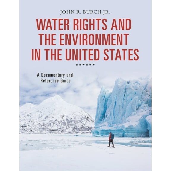 Documentary and Reference Guides Water Rights and the Environment in the United States: A Documentary and Reference Guide, (Hardcover)