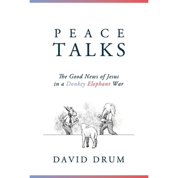 Pre-Owned Peace Talks: The Good News of Jesus in a Donkey Elephant War (Paperback) 1734814802 9781734814804