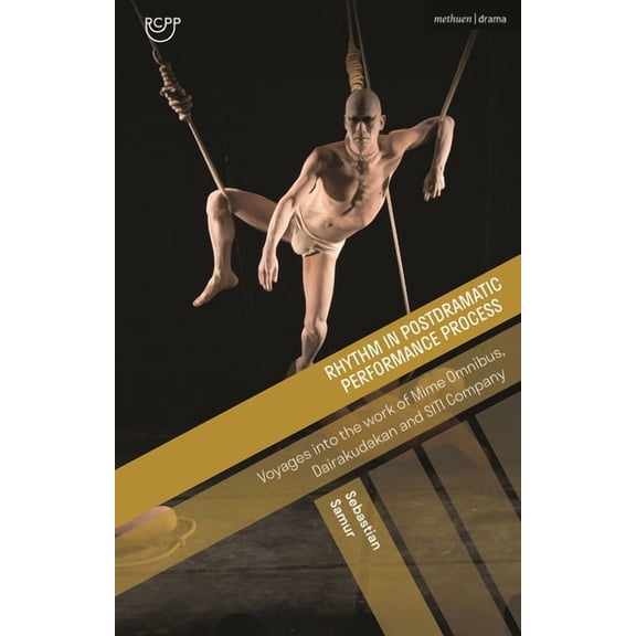 Reflections on Contemporary Performance  Rhythm in Postdramatic Performance Process: Voyages Into the Work of Mime Omnibus, Dairakudakan and Siti Company, (Hardcover)