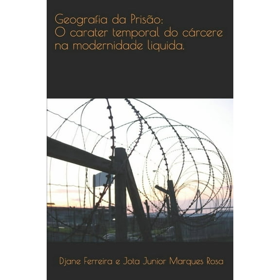 Geografia da pris?o: : O car?ter temporal do c?rcere na modernidade liquida