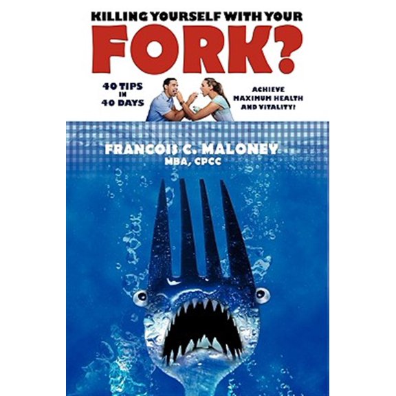Pre-Owned Killing Yourself With Your Fork? : 40 Tips in 40 Days to Achieve Maximum Health and Vitality!