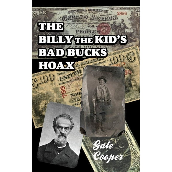 The Billy The Kid's Bad Bucks Hoax: Faking Billy Bonney As A William Brockway Gang Counterfeiter, (Hardcover)