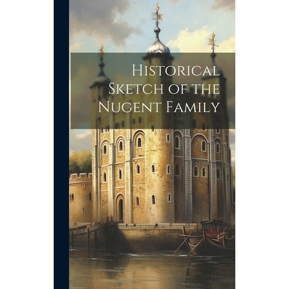 Historical Sketch of the Nugent Family (Hardcover)