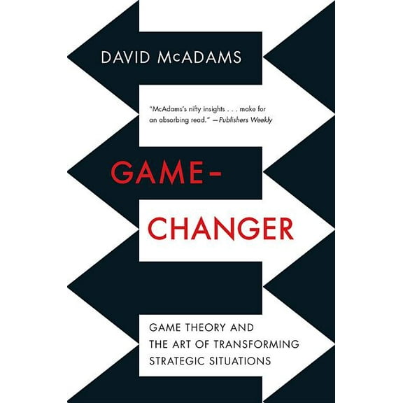 Game-Changer: Game Theory and the Art of Transforming Strategic Situations, (Paperback)