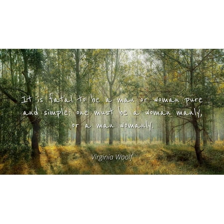 Virginia Woolf - Famous Quotes Laminated POSTER PRINT 24x20 - It is fatal to be a man or woman pure and simple: one must be a woman manly, or a man