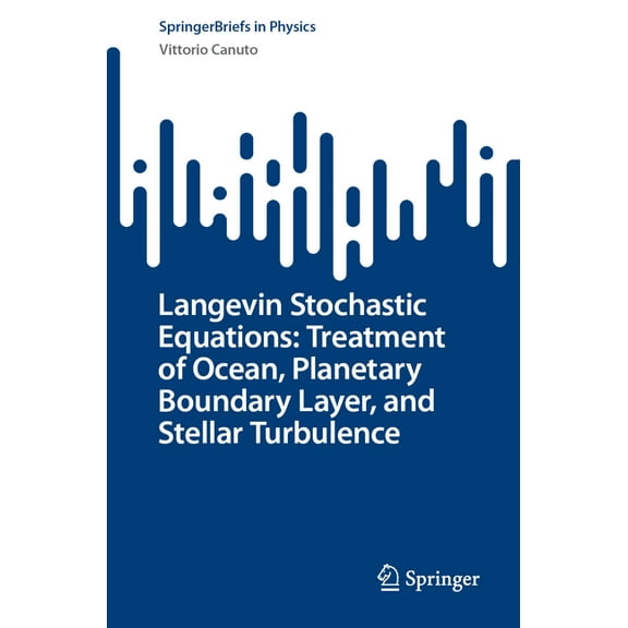 Springerbriefs in Physics Langevin Stochastic Equations: Treatment of Ocean, Planetary Boundary Layer, and Stellar Turbulence, (Paperback)