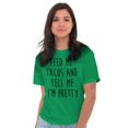 thumbnail image 4 of Feed Me Tacos and Tell Me Im Pretty Women's Graphic T Shirt Tees Brisco Brands S, 4 of 6