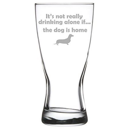 8 Ball Pilsner Glass - 15 oz Beer Pilsner Glass Funny It's not really drinking alone if the dog is home Dachshund