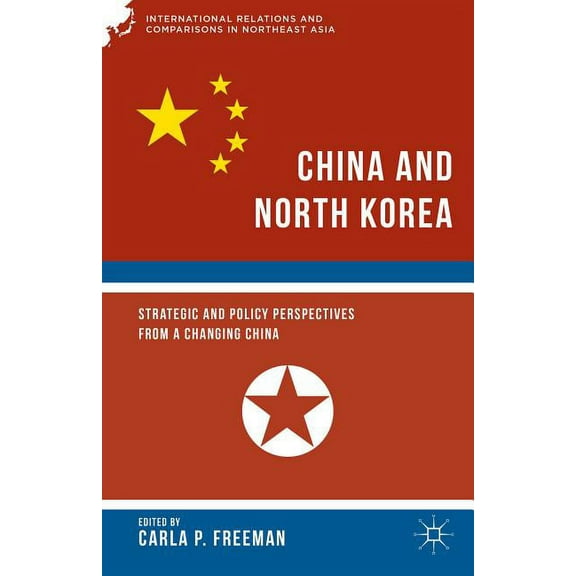 International Relations and Comparisons China and North Korea: Strategic and Policy Perspectives from a Changing China, (Hardcover)