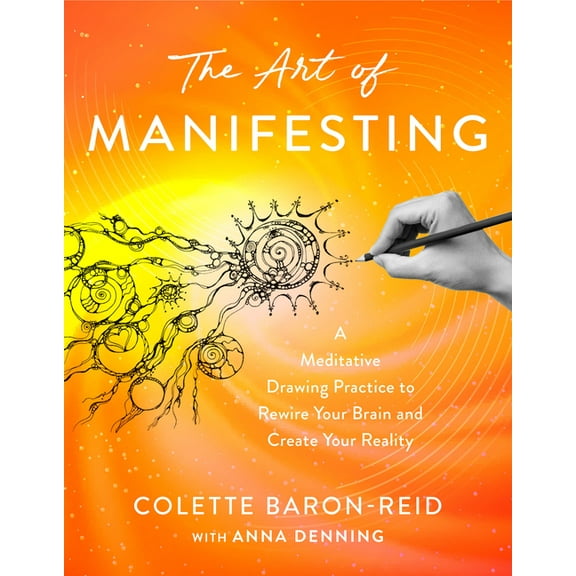 The Art of Manifesting: A Meditative Drawing Practice to Rewire Your Brain and Create Your Reality, (Paperback)