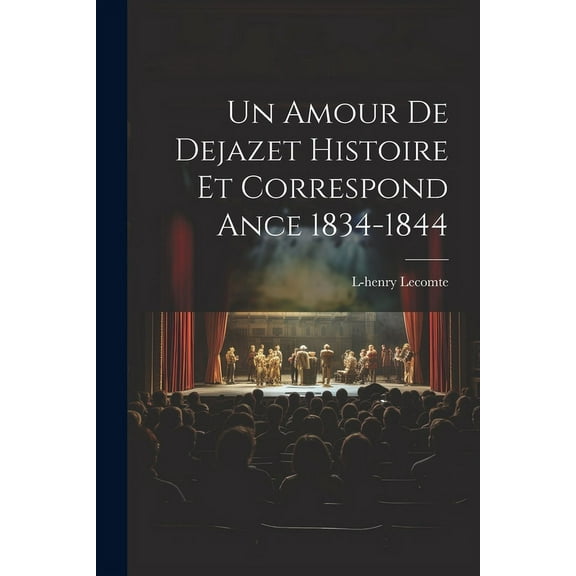 Un Amour De Dejazet Histoire et Correspond ance 1834-1844 (Paperback)