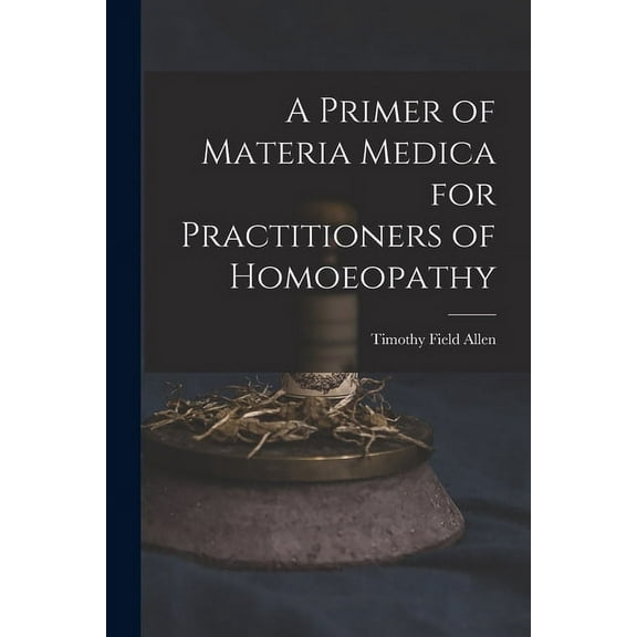 A Primer of Materia Medica for Practitioners of Homoeopathy (Paperback)