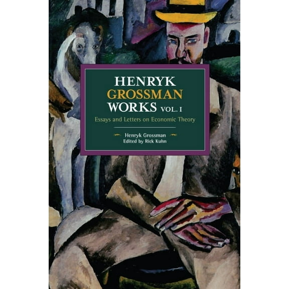 Historical Materialism Henryk Grossman Works, Volume 1: Essays and Letters on Economic Theory, (Paperback)
