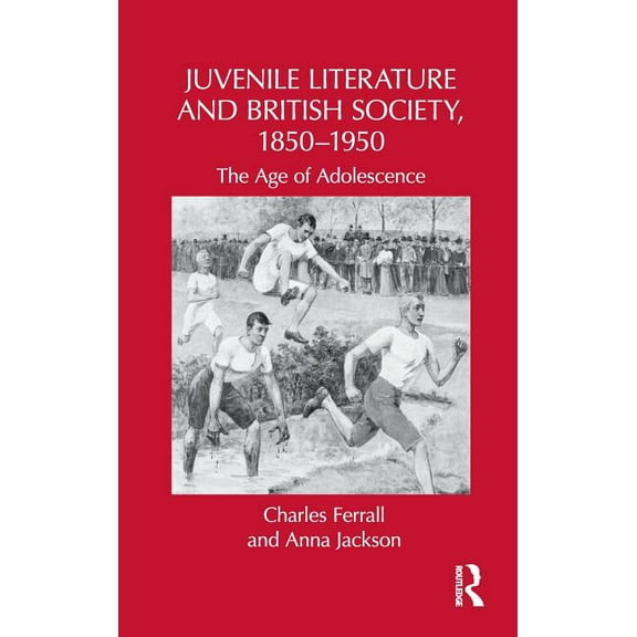 Children's Literature and Culture Juvenile Literature and British Society, 1850-1950: The Age of Adolescence, (Hardcover)