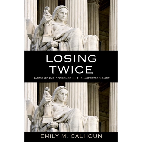 Losing Twice: Harms of Indifference in the Supreme Court, (Hardcover)