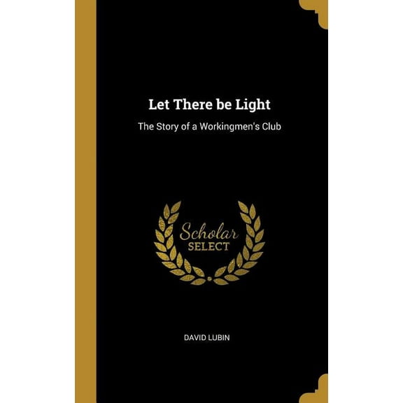 Let There be Light: The Story of a Workingmen's Club, (Hardcover)