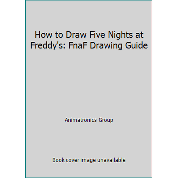 Pre-Owned How to Draw Five Nights at Freddy's: FnaF Drawing Guide (Paperback) 197829610X 9781978296107