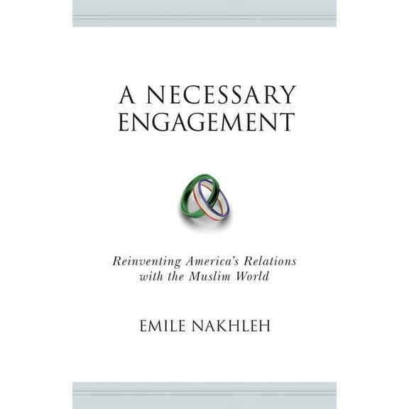 Princeton Studies in Muslim Politics A Necessary Engagement: Reinventing America's Relations with the Muslim World, Book 25, (Hardcover)