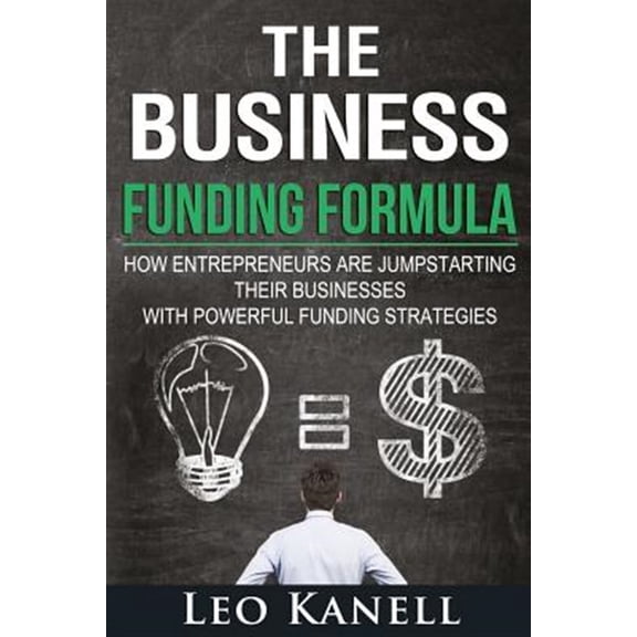 Pre-Owned The Business Funding Formula: How Entrepreneurs Are Jump Starting Their Businesses with Powerful Funding Strategies