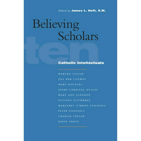 Pre-Owned Believing Scholars: Ten Catholic Intellectuals (Paperback) by James L Heft