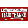 thumbnail image 1 of LP-055 Tell Your Girlfriend- Thanks License Plate -X009, 1 of 1