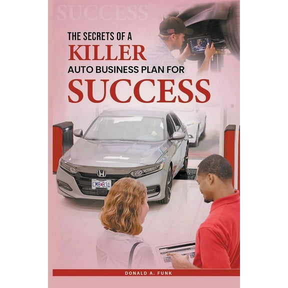 The Secrets of a Killer Auto Business Plan for Success, (Paperback)