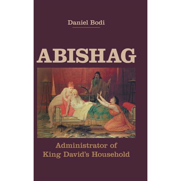 Hebrew Bible Monographs Abishag: Administrator of King David's Household, Book 93, (Hardcover)