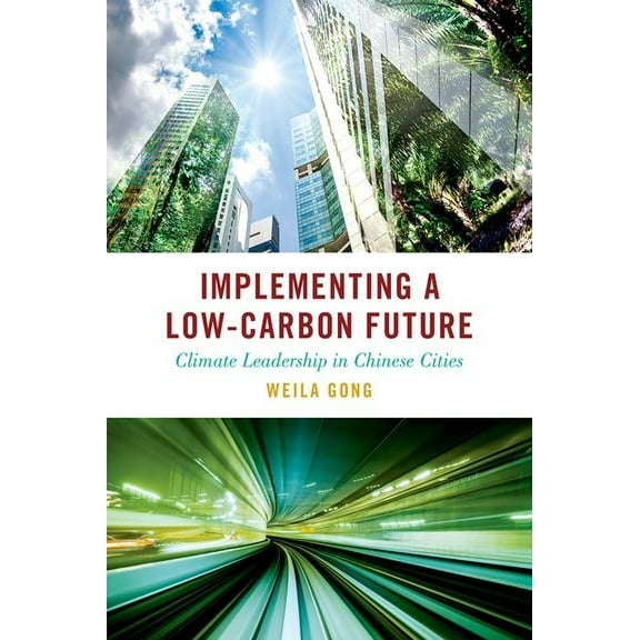Studies in Comparative Energy and Enviro Implementing a Low-Carbon Future: Climate Leadership in Chinese Cities, (Hardcover)