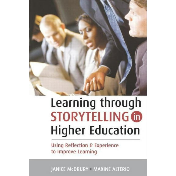 Learning Through Storytelling in Higher Education: Using Reflection & Experience to Improve Learning, (Paperback)