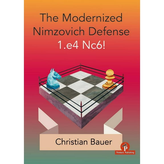 The Modernized Nimzovich Defense 1.E4 Nc6!, (Paperback)