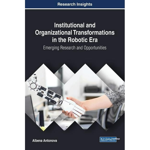 Institutional and Organizational Transformations in the Robotic Era: Emerging Research and Opportunities, (Hardcover)