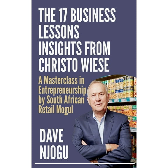 THE 17 BUSINESS LESSONS Insights from Christo Wiese, (Paperback)