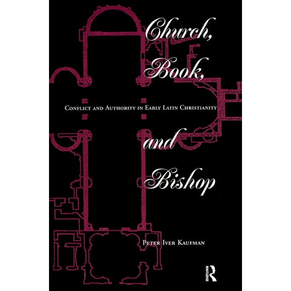 Church, Book, And Bishop: Conflict And Authority In Early Latin Christianity, (Hardcover)