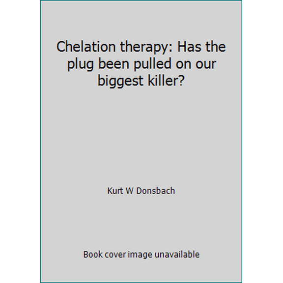 Pre-Owned Chelation therapy: Has the plug been pulled on our biggest killer? (Paperback) 0866640312 9780866640312