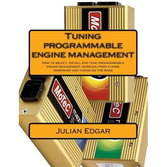 Pre-Owned Tuning Programmable Engine Management : How to Select, Install and Tune Programmable Engine Management, from a Home Workshop and Tuning on the Road