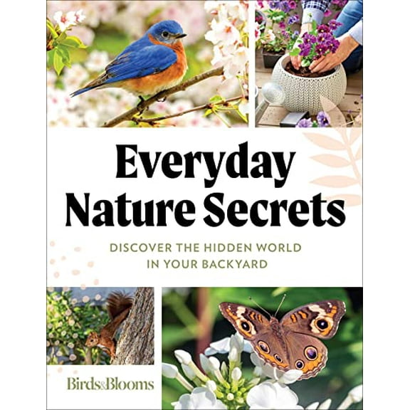 Pre-Owned Birds & Blooms Everyday Nature Secrets: Discover the Hidden World in Your Backyard Paperback