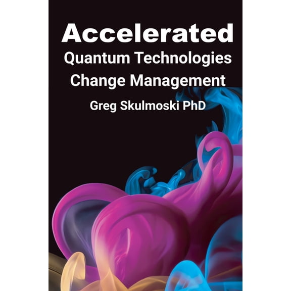 Accelerated Quantum Technologies Change Management, (Paperback)