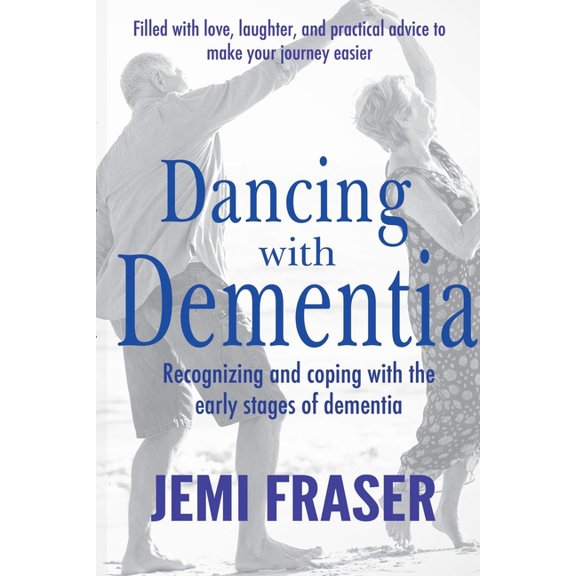Dancing With Dementia: Recognizing and Coping With the Early Stages of Dementia, (Paperback)