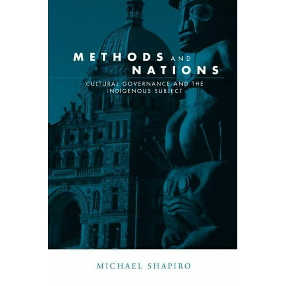 Global Horizons Methods and Nations: Cultural Governance and the Indigenous Subject, (Paperback)
