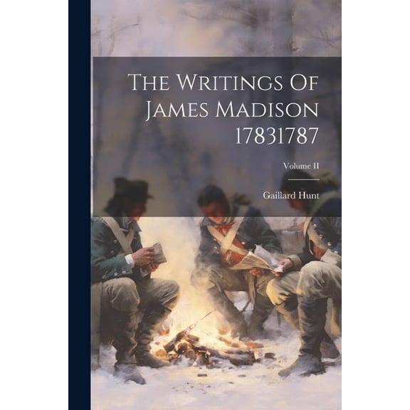 The Writings Of James Madison 17831787; Volume II (Paperback)