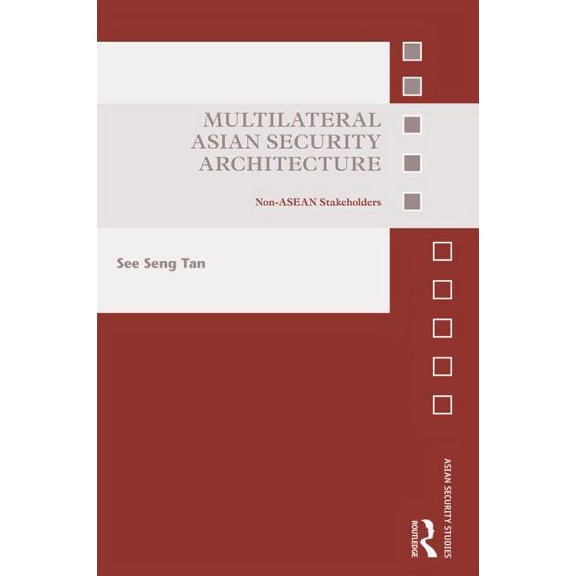 Asian Security Studies Multilateral Asian Security Architecture: Non-ASEAN Stakeholders, (Hardcover)