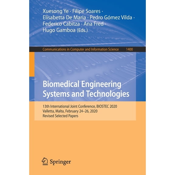 Communications in Computer and Informati Biomedical Engineering Systems and Technologies: 13th International Joint Conference, Biostec 2020, Valletta, Malta, Feb, Book 1400, (Paperback)