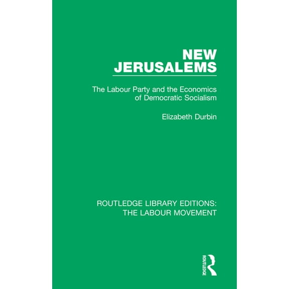 Routledge Library Editions: The Labour M New Jerusalems: The Labour Party and the Economics of Democratic Socialism, (Paperback)